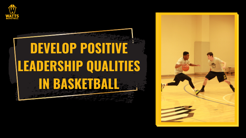 Develop Positive Leadership Qualities in Basketball
