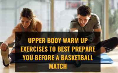 Upper Body Warm Up Exercises to Best Prepare You Before a Basketball Match