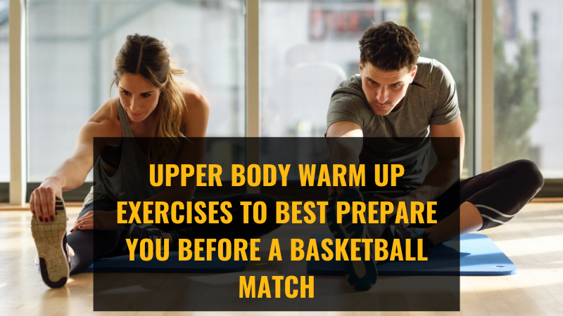 Upper Body Warm Up Exercises to Best Prepare You Before a Basketball Match